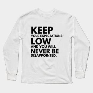 Keep your expectations low and... Long Sleeve T-Shirt